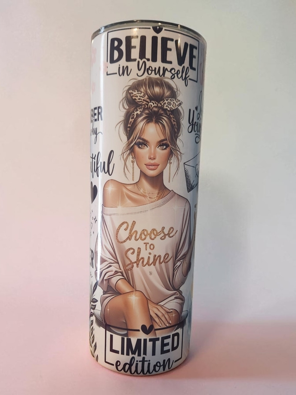 Believe in Yourself "Choose to Shine" Limited Edition Tumbler. Hand Crafted